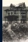 Arthur Edward Waite - A Lyric of the Fairy Land and Other Poems