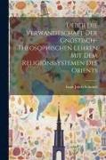 Isaak Jakob Schmidt - Ueber die Verwandtschaft der Gnostisch-theosophischen Lehren mit dem Religionssystemen des Orients