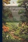 L. Frank Baum - The Marvelous Land Of Oz: Being An Account Of The Further Adventures Of The Scarecrow And Tin Woodman, And Also The Strange Experiences Of The H