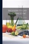 George Stade - Modern Sugar Machinery &c
