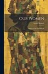 Arnold Bennett - Our Women; Chapters on the Sex-discord