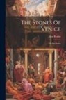 John Ruskin - The Stones Of Venice: The Sea-stories