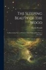 Charles Perrault - The Sleeping Beauty of the Wood: An Entertaining Tale: to Which is Added Paddy and the Bear, a True Story