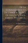 Jean-Baptiste Saint-Jure - De La Connaissance Et De L'amour Du Fils De Dieu N. S. Jésus-christ, Volume 2