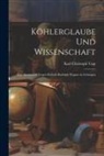 Karl Christoph Vogt - Köhlerglaube und Wissenschaft: Eine Streitschrift Gegen Hofrath Rudolph Wagner in Göttingen