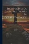 Alphonse Gabriel Foucault - Essai sur Ives de Chartres, D'après sa Correspondance