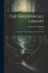 Emanuel Swedenborg - The Swedenborg Library: Swedenborg: With A Compend Of His Teachings
