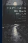 William Carleton - The Evil Eye; Or The Black Spector: The Works of William Carleton; Volume 1
