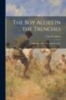 Clair W. Hayes - The Boy Allies in the Trenches: Midst Shot and Shell Along the Aisne