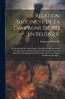Emmanuel Grouchy (Marquis De) - Relation Succincte De La Campagne De 1815 En Belgique: Et Notamment Des Mouvements, Combats Et Opérations Des Troupes Sous Les Ordres Du Maréchal Grou
