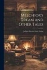 Juliana Horatia Gatty Ewing - Melchior's Dream and Other Tales