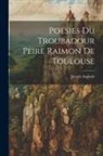 Joseph Anglade - Poesies du troubadour Peire Raimon de Toulouse