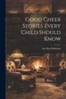 Asa Don Dickinson - Good Cheer Stories Every Child Should Know