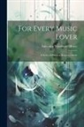 Aubertine Woodward Moore - For Every Music Lover: A Series of Practical Essays on Music