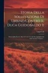 Luigi Celli - Storia Della Sollevazione Di Urbino Contro Il Duca Guidobaldo Ii: Feltrio Della Rovere, Dal 1572 Al 1574, Da Documenti Inediti Dell' Archivio Vaticano