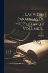 Plutarch - Las Vidas Paralelas De Plutarco, Volume 5