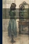 Wade C. Smith - Say Fellows: Fifty Practical Talks with Boys on Life's Big Issues