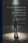 Juan Manuel Martínez, Luis Antonio José Moncín - El Asturiano en Madrid y Observador Instruido: Comedia de Figurón