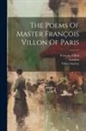 London, Villon Society, François Villon - The Poems Of Master François Villon Of Paris