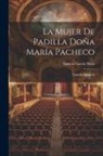 Ignacio García Malo - La mujer de Padilla Doña María Pacheco: Tragedia española