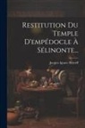 Jacques Ignace Hittorff - Restitution Du Temple D'empédocle À Sélinonte