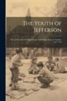 Anonymous - The Youth of Jefferson: Or, a Chronicle of College Scrapes at Williamsburg, in Virginia, A.D. 1764