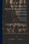 Francis Beaumont, John Fletcher, Alfred Rayney Waller - The Works Of Francis Beaumont And John Fletcher: The Maid In The Mill. The Knight Of Malta. Loves Cure, Or The Martial Maid. Women Pleas'd. The Night-