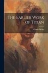 Claude Phillips - The Earlier Work of Titian