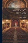 Agustín Moreto - Antíoco y Seleuco