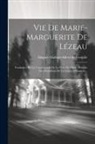 Hugues-Mathias-Alfred de Verdalle - Vie De Marie-marguerite De Lézeau: Fondatrice De La Congrégation De La Mère De Dieu... Histoire Des Orphelines De La Légion D'honneur