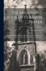Church Of England - The Annotated Book Of Common Prayer: Being An Historical, Ritual, And Theological Commentary On The Devotional System Of The Church Of England; Volume