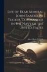 James Henry Rochelle - Life of Rear Admiral John Randolph Tucker, Commander in the Navy of the United States