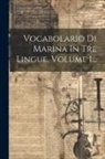 Anonymous - Vocabolario Di Marina In Tre Lingue, Volume 1