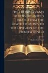 Charles Foster Kent - The Founders and Rulers of United Israel From the Death of Moses to the Division of the Hebrew Kingd