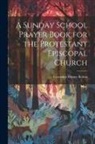 Cornelius Winter Bolton - A Sunday School Prayer Book for the Protestant Episcopal Church