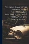 Colonel E. Maude - Oriental Campaigns and European Furloughs The Autobiography of A Veteran of the Indian Mutiny