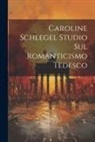 Anonymous - Caroline Schlegel Studio sul Romanticismo Tedesco