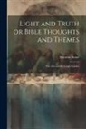 Horatius Bonar - Light and Truth or Bible Thoughts and Themes: The Acts and the Larger Epistles