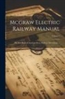 Anonymous - Mcgraw Electric Railway Manual: The Red Book of American Street Railways Investments ...; Volume 7