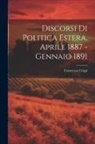 Francesco Crispi - Discorsi di Politica Estera, Aprile 1887 - Gennaio 1891