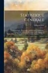 Édouard Féret - Statistique Générale: Topographique, Scientifique, Administrative, Industrielle, Commerciale, Agricole, Historique, Archéologique Et Biograp