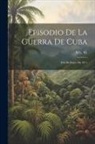 M. L. M - Episodio De La Guerra De Cuba: El 6 De Enero De 1871