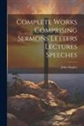 John Hughes - Complete Works Comprising Sermons Letters Lectures Speeches
