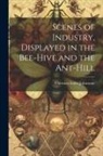 Christian Isobel Johnstone - Scenes of Industry, Displayed in the Bee-Hive and the Ant-Hill