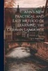 J. C. Oehlschlager - Ahn's New Practical and Easy Method of Learning the German Language