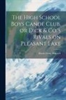 Harrie Irving Hancock - The High School Boys Canoe Club, or Dick & Co.'s Rivals on Pleasant Lake