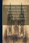 Jules Labarte - Histoire des Arts Industriels au Moyen Age et a L'époque de la Renaissance