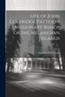 Charlotte Mary Yonge - Life of John Coleridge Patteson Missionary Bishop of the Melanesian Islands