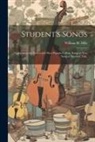 William H. Hills - Student's Songs: Comprising the Newest and Most Popular College Songs as now Sung at Harvard, Yale