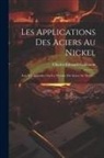 Charles-Edouard Guillaume - Les Applications Des Aciers Au Nickel: Avec Un Appendice Sur La Théorie Des Aciers Au Nickel